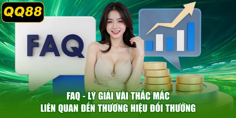 FAQ - Lý giải vài thắc mắc liên quan đến thương hiệu đổi thưởng